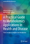 A Practical Guide to Metabolomics Applications in Health and Disease