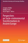 Perspectives on Socio-environmental Transformations in Ancient Europe