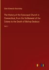 The History of the Episcopal Church in Connecticut, from the Settlement of the Colony to the Death of Bishop Seabury