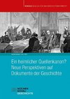 Ein heimlicher Quellenkanon? Neue Perspektiven auf Dokumente der Geschichte