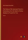 The History of the Episcopal Church in Connecticut, from the Death of Bishop Seabury to Present the Time