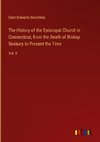 The History of the Episcopal Church in Connecticut, from the Death of Bishop Seabury to Present the Time