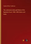 The Judicature Acts and Rules of the Supreme Court, 1883. With Notes and Index