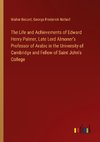 The Life and Achievements of Edward Henry Palmer, Late Lord Almoner's Professor of Arabic in the University of Cambridge and Fellow of Saint John's College