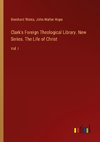 Clark's Foreign Theological Library. New Series. The Life of Christ