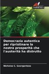 Democrazia autentica per ripristinare la nostra prosperità che l'austerità ha distrutto