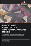 EDUCAZIONE, RESISTENZA E TRASFORMAZIONE DEL MONDO