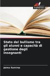 Stato del bullismo tra gli alunni e capacità di gestione degli insegnanti