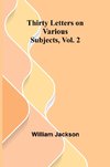 Thirty Letters on Various Subjects, Vol. 2