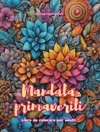 Mandala primaverili | Libro da colorare per adulti | Disegni antistress per incoraggiare la creatività