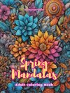 Spring Mandalas | Adult Coloring Book | Anti-Stress and Relaxing Mandalas to Promote Creativity