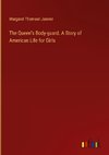 The Queen's Body-guard. A Story of American Life for Girls