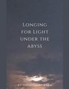 Longing for Light under the Abyss