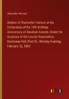 Oration of Chancellor Hartson at the Celebration of the 74th Birthday Anniversary of Abraham Lincoln. Under the Auspices of the Lincoln Association, Dashaway Hall, Post St., Monday Evening, February 12, 1883