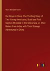 Our Boys in China. The Thrilling Story of Two Young Americans, Scott and Paul Clayton Wrecked in the China Sea, on Their Return from India, with Their Strange Adventures in China