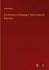 The Elements of Drawing in Three Letters to Beginners