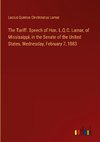 The Tariff. Speech of Hon. L.Q.C. Lamar, of Mississippi, in the Senate of the United States, Wednesday, February 7, 1883