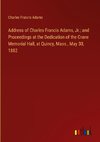 Address of Charles Francis Adams, Jr.; and Proceedings at the Dedication of the Crane Memorial Hall, at Quincy, Mass., May 30, 1882