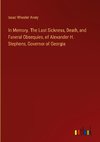 In Memory. The Last Sickness, Death, and Funeral Obsequies, of Alexander H. Stephens, Governor of Georgia