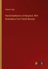 Parish Institutions of Maryland. With Illustrations from Parish Records