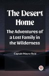 The Desert Home The Adventures Of A Lost Family In The Wilderness