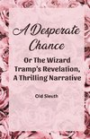 A Desperate Chance Or The Wizard Tramp'S Revelation, A Thrilling Narrative