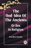 The God-Idea Of The Ancients Or Sex In Religion