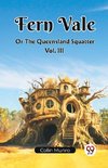 Fern Vale  Or The Queensland Squatter Vol. III