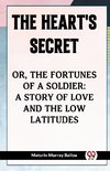 The Heart's Secret Or, The Fortunes Of A Soldier