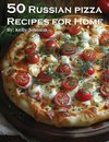 50 Russian Pizza Recipes for Home