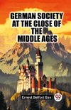 German Society At The Close Of The Middle Ages