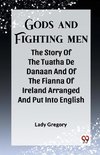 Gods And Fighting Men The Story Of The Tuatha De Danaan And Of The Fianna Of Ireland Arranged And Put Into English