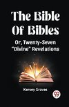 The Bible Of Bibles Or, Twenty-Seven 