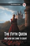 The Fifth Queen And How She Came to Court