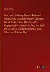 History of the Ninety-Seventh Regiment, Pennsylvania Volunteer Infantry, During the War of the Rebellion, 1861-65; with Biographical Sketches of its Field and Staff Officers and a Complete Record of Each Officer and Enlisted Man