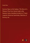 Summer Days on the Hudson. The Story of a Pleasure Tour from Sandy Hook to the Saranac Lakes, Including Incidents of Travel, Legends, Historical Anecdotes, Sketches of Scenery, etc.