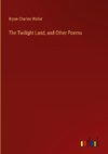 The Twilight Land, and Other Poems