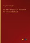 The Public Life of Our Lord Jesus Christ. The Sermon on the Mount