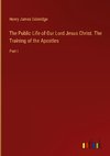 The Public Life of Our Lord Jesus Christ. The Training of the Apostles