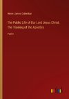 The Public Life of Our Lord Jesus Christ. The Training of the Apostles