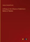 An Essay on the Influence of Authority in Matters of Opinion