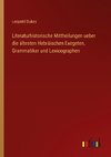 Literaturhistorische Mittheilungen ueber die ältesten Hebräischen Exegeten, Grammatiker und Lexicographen