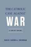 The Catholic Case against War