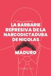 La Barbarie represiva de la Narcodictadura de Nicolás Maduro