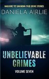 Unbelievable Crimes Volume Seven