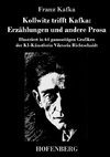 Kollwitz trifft Kafka: Erzählungen und andere Prosa