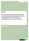 Entwicklung eines Fortbildungskonzepts zur Steigerung der Bildungsmotivation von Geringqualifizierten. Theoretische Grundlagen und Praxisanwendungen