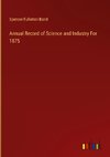 Annual Record of Science and Industry For 1875