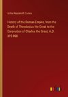 History of the Roman Empire, from the Death of Theodosius the Great to the Coronation of Charles the Great, A.D. 395-800