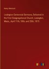 Lexington Centennial Sermons, Delivered in the First Congregational Church, Lexington, Mass., April 11th, 18th, and 25th, 1875